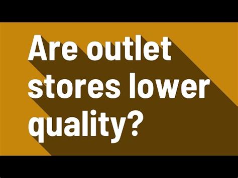 are outlet stores lower quality